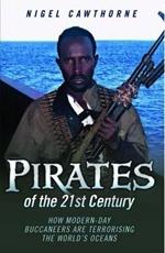 Pirates of the 21st Century: How Modern-Day Buccaneers are Terrorising the World's Oceans