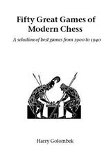 Fifty Great Games of Modern Chess: A Selection of Best Games from 1900 to 1940