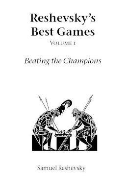 Reshevsky's Best Games: Beating the Champions - Samuel Reshevsky - cover