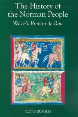 The History of the Norman People: Wace's Roman de Rou - Wace - cover