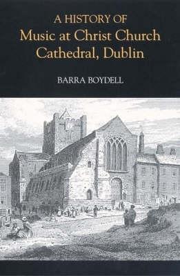 A History of Music at Christ Church Cathedral, Dublin - Barra Boydell - cover