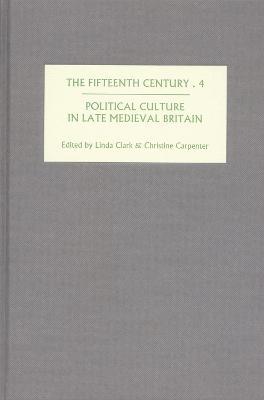 The Fifteenth Century IV: Political Culture in Late Medieval Britain - cover