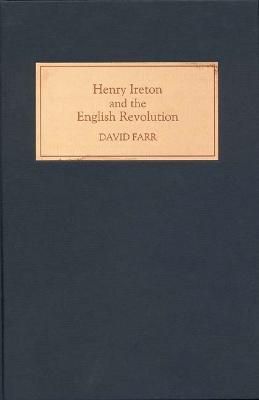 Henry Ireton and the English Revolution - David Farr - cover