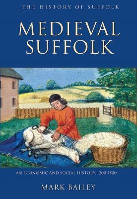 Medieval Suffolk: An Economic and Social History, 1200-1500 - Mark Bailey - cover