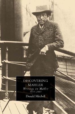 Discovering Mahler: Writings on Mahler, 1955-2005 - Donald Mitchell - cover
