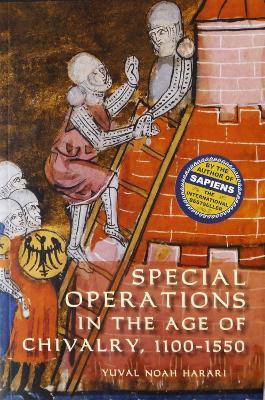 Special Operations in the Age of Chivalry, 1100-1550 - Yuval Noah Harari - cover