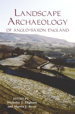 The Landscape Archaeology of Anglo-Saxon England - cover