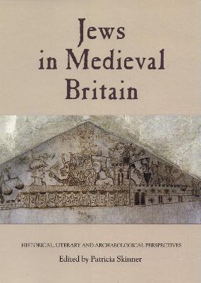 Jews in Medieval Britain: Historical, Literary and Archaeological Perspectives - cover