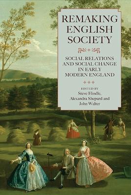 Remaking English Society: Social Relations and Social Change in Early Modern England - cover