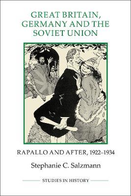 Great Britain, Germany and the Soviet Union: Rapallo and after, 1922-1934 - Stephanie C. Salzmann - cover