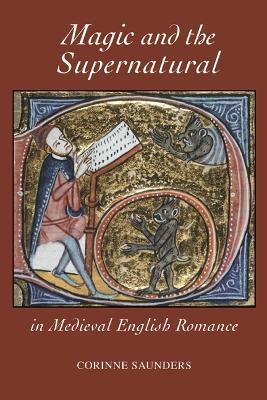 Magic and the Supernatural in Medieval English Romance - Corinne Saunders - cover