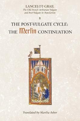 Lancelot-Grail: 8. The Post Vulgate Cycle. The Merlin Continuation: The Old French Arthurian Vulgate and Post-Vulgate in Translation - cover