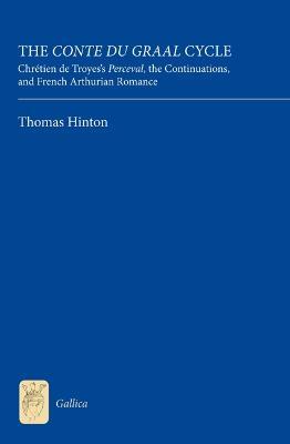 The Conte du Graal Cycle: Chrétien de Troyes's Perceval, the Continuations, and French Arthurian Romance - Thomas Hinton - cover