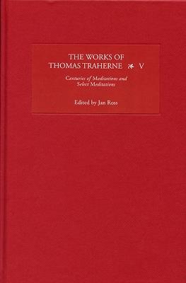 The Works of Thomas Traherne V: Centuries of Meditations and Select Meditations - cover