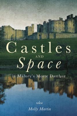 Castles and Space in Malory's Morte Darthur - Molly Martin - cover