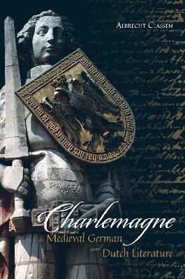 Charlemagne in Medieval German and Dutch Literature - Albrecht Classen - cover