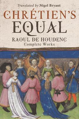 Chrétien's Equal: Raoul de Houdenc: Complete Works - Raoul de Houdenc - cover