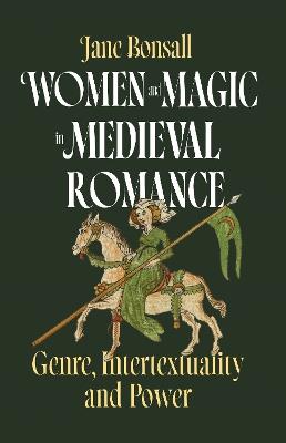 Women and Magic in Medieval Romance: Genre, Intertextuality and Power - Jane Elizabeth Bonsall - cover