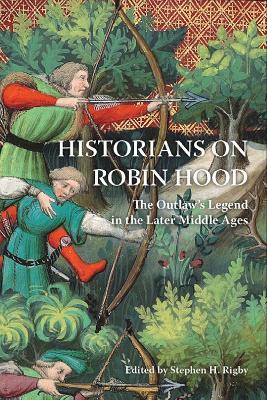 Historians on Robin Hood: The Outlaw's Legend in the Later Middle Ages - cover