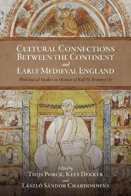 Cultural Connections between the Continent and Early Medieval England: Philological Studies in Honour of Rolf H. Bremmer Jr - cover
