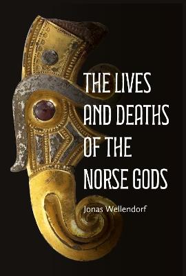The Lives and Deaths of the Norse Gods - Jonas Wellendorf - cover
