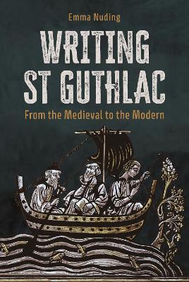 Writing St Guthlac: From the Medieval to the Modern - Emma Nuding - cover