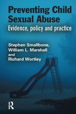 Preventing Child Sexual Abuse: Evidence, Policy and Practice - Stephen Smallbone,William L. Marshall,Richard Wortley - cover