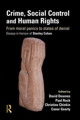 Crime, Social Control and Human Rights: From Moral Panics to States of Denial, Essays in Honour of Stanley Cohen - cover
