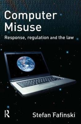 Computer Misuse: Response, Regulation and the Law - Stefan Fafinski - cover