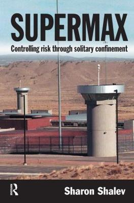 Supermax: Controlling Risk Through Solitary Confinement - Sharon Shalev - cover