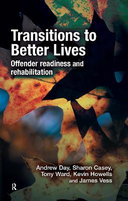 Transitions to Better Lives: Offender Readiness and Rehabilitation - Andrew Day,Sharon Casey,Tony Ward - cover