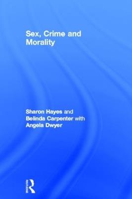 Sex, Crime and Morality - Sharon Hayes,Belinda Carpenter,Angela Dwyer - cover