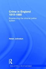 Crime in England 1815-1880: Experiencing the criminal justice system