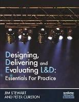 Designing, Delivering and Evaluating L&D : Essentials for Practice - Jim Stewart,Peter Cureton - cover