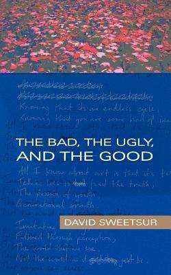 The Bad, the Ugly, and the Good - David Sweetsur - cover