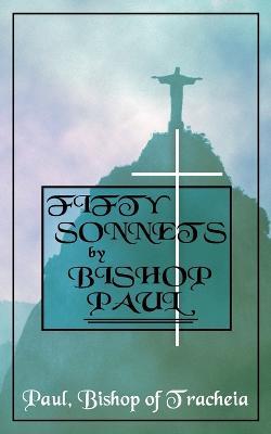 Fifty Sonnets by Bishop Paul - Paul Bishop of Tracheia - cover