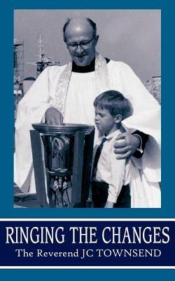 Ringing the Changes - The Reverend J. C. Townsend - cover