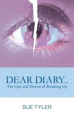 Dear Diary... the Ups and Downs of Breaking Up - Sue Tyler - cover