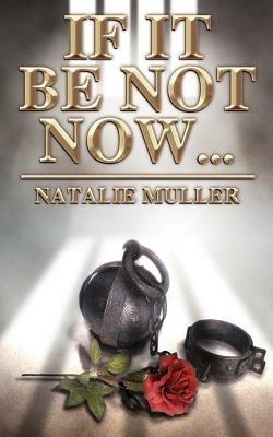 If It Be Not Now... - Natalie Muller - cover