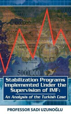 Stabilization Programs Implemented Under the Supervision of IMF: An Analysis of the Turkish Case - Sadi Uzunoglu - cover