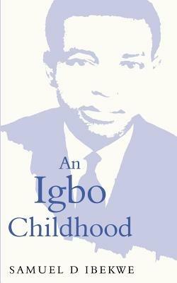 An Igbo Childhood - Samuel D. Ibekwe - cover