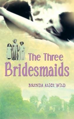 The Three Bridesmaids - Brenda Wild - cover