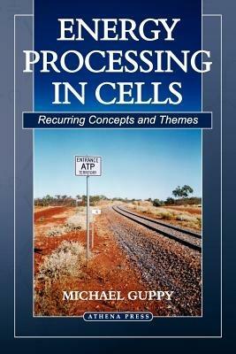 Energy Processing in Cells: Recurring Concepts and Themes - Michael Guppy - cover