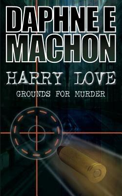 Harry Love: Grounds for Murder - Daphne E. Machon - cover