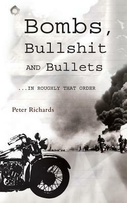 Bombs, Bullshit and Bullets - Roughly in That Order - Peter Richards - cover