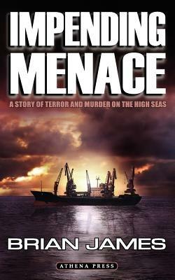 Impending Menace: A Story of Terror and Murder on the High Seas - Brian James - cover