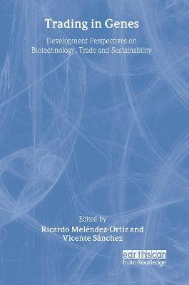 Trading in Genes: Development Perspectives on Biotechnology, Trade and Sustainability - Vicente Sanchez - cover