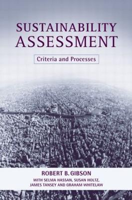 Sustainability Assessment: Criteria and Processes - Bob Gibson,Selma Hassan,James Tansey - cover