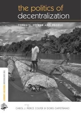 The Politics of Decentralization: Forests, Power and People - cover