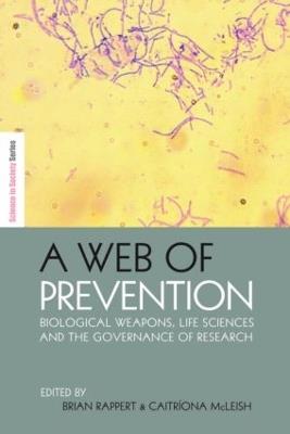 A Web of Prevention: Biological Weapons, Life Sciences and the Governance of Research - cover